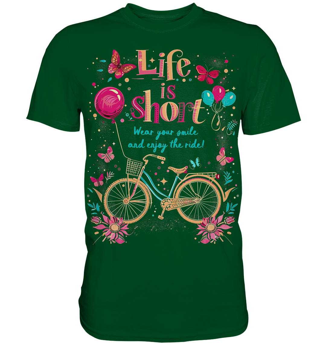 "The Life is Short, Wear Your Smile and Enjoy Your Ride" - Premium Shirt