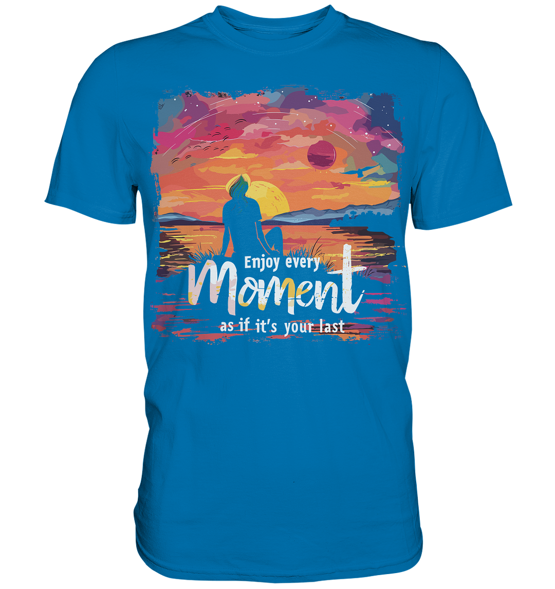 Enjoy Every Moment" - Premium Shirt