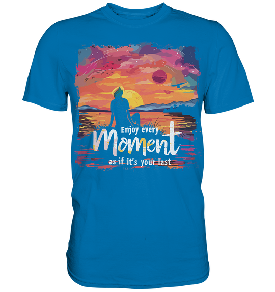 Enjoy Every Moment" - Premium Shirt