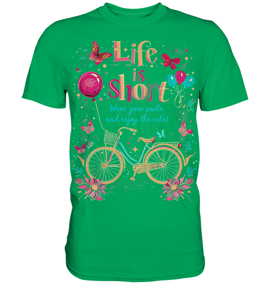 "The Life is Short, Wear Your Smile and Enjoy Your Ride" - Premium Shirt