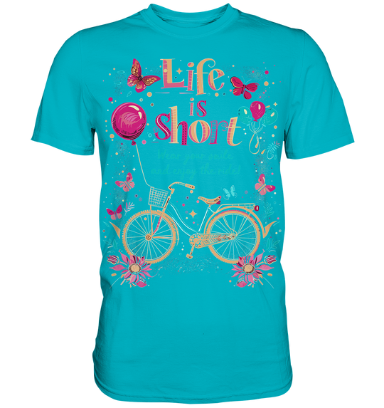 "The Life is Short, Wear Your Smile and Enjoy Your Ride" - Premium Shirt