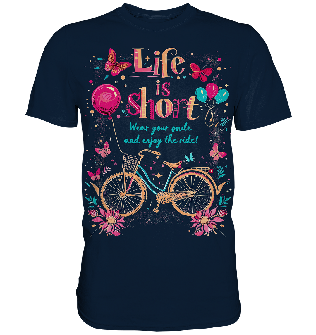 "The Life is Short, Wear Your Smile and Enjoy Your Ride" - Premium Shirt