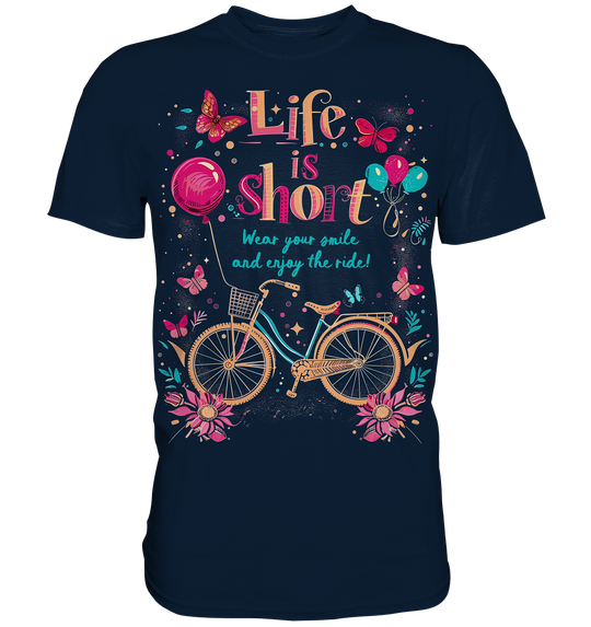 "The Life is Short, Wear Your Smile and Enjoy Your Ride" - Premium Shirt