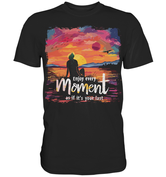 Enjoy Every Moment" - Premium Shirt