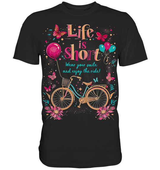 "The Life is Short, Wear Your Smile and Enjoy Your Ride" - Premium Shirt