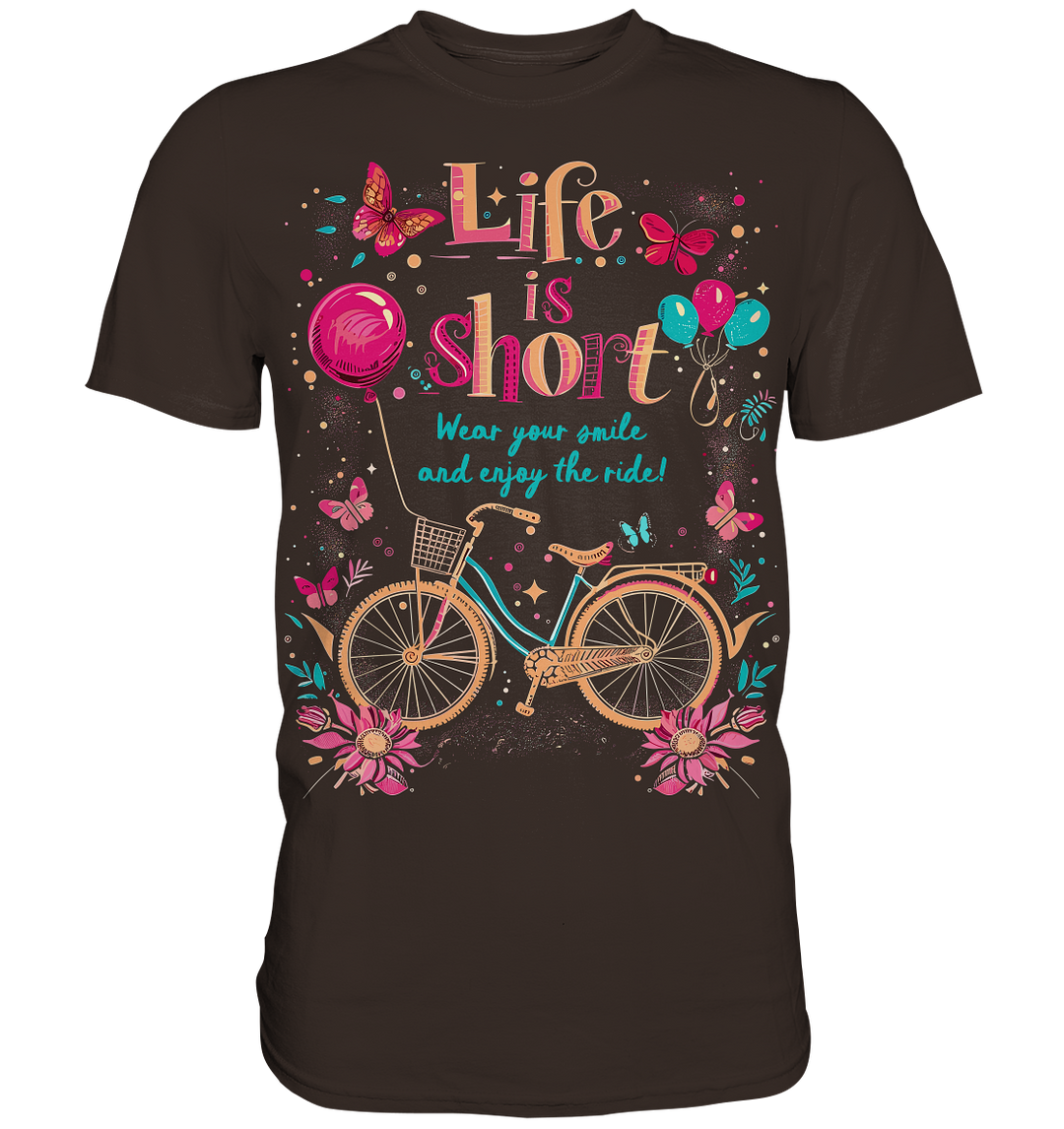 "The Life is Short, Wear Your Smile and Enjoy Your Ride" - Premium Shirt