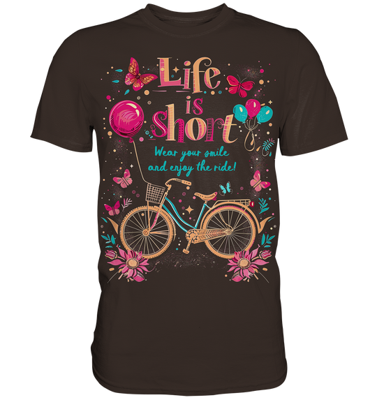 "The Life is Short, Wear Your Smile and Enjoy Your Ride" - Premium Shirt