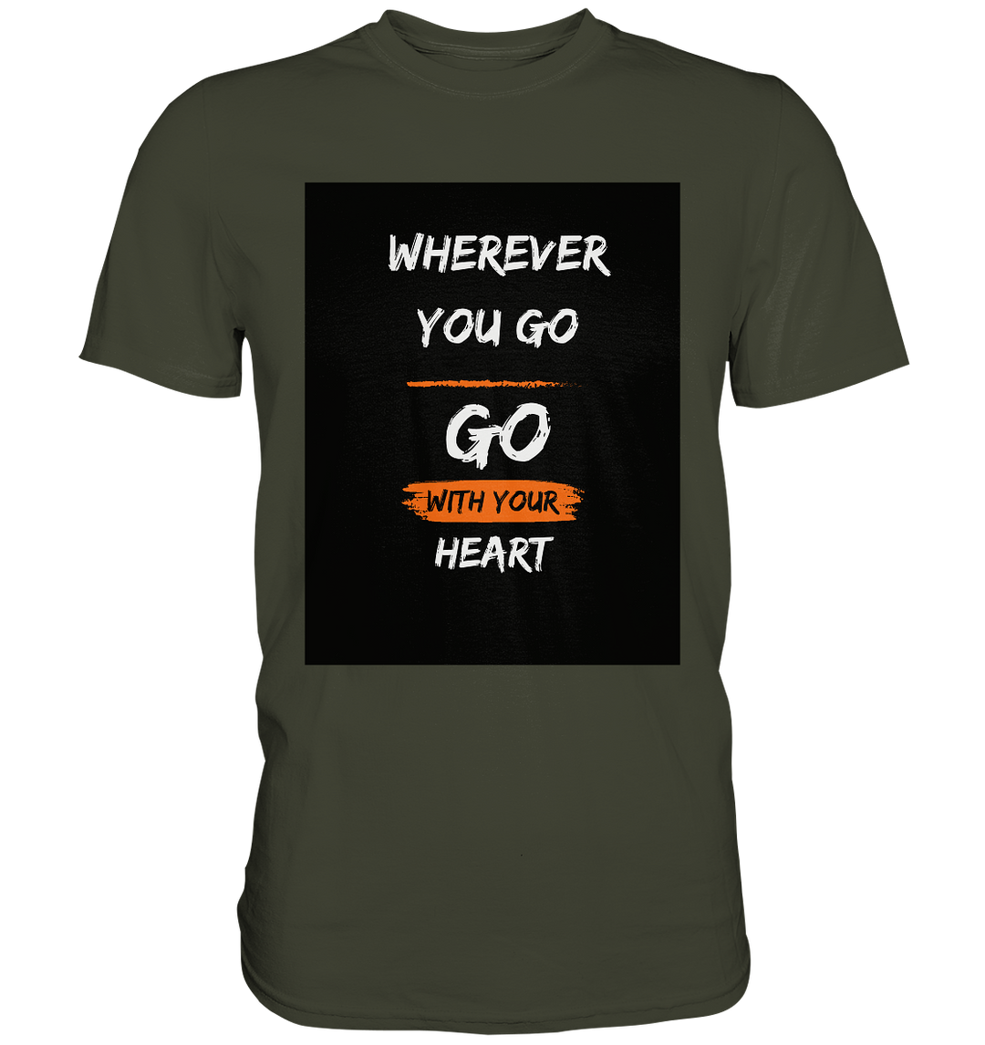 Wherever you go, Go with your heart - Premium Shirt