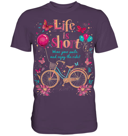 "The Life is Short, Wear Your Smile and Enjoy Your Ride" - Premium Shirt