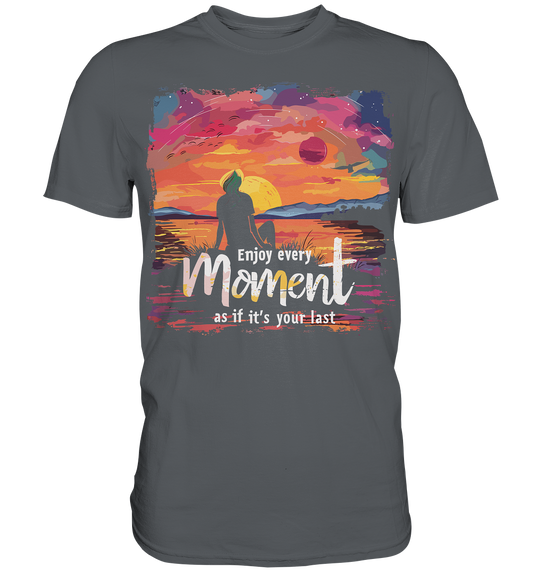 Enjoy Every Moment" - Premium Shirt