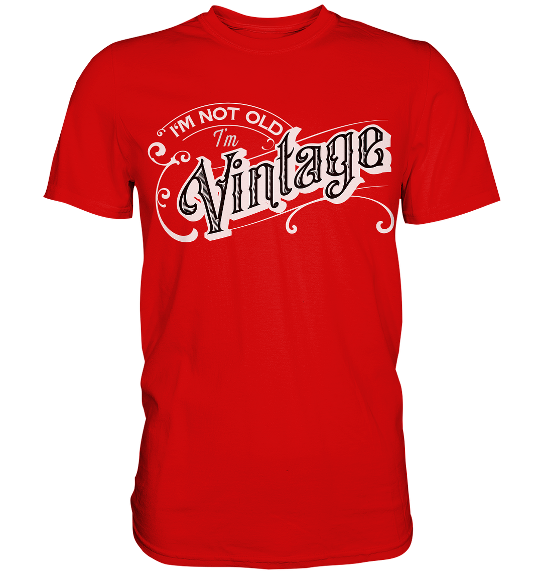 I am not old I am Vintage - Premium Shirt