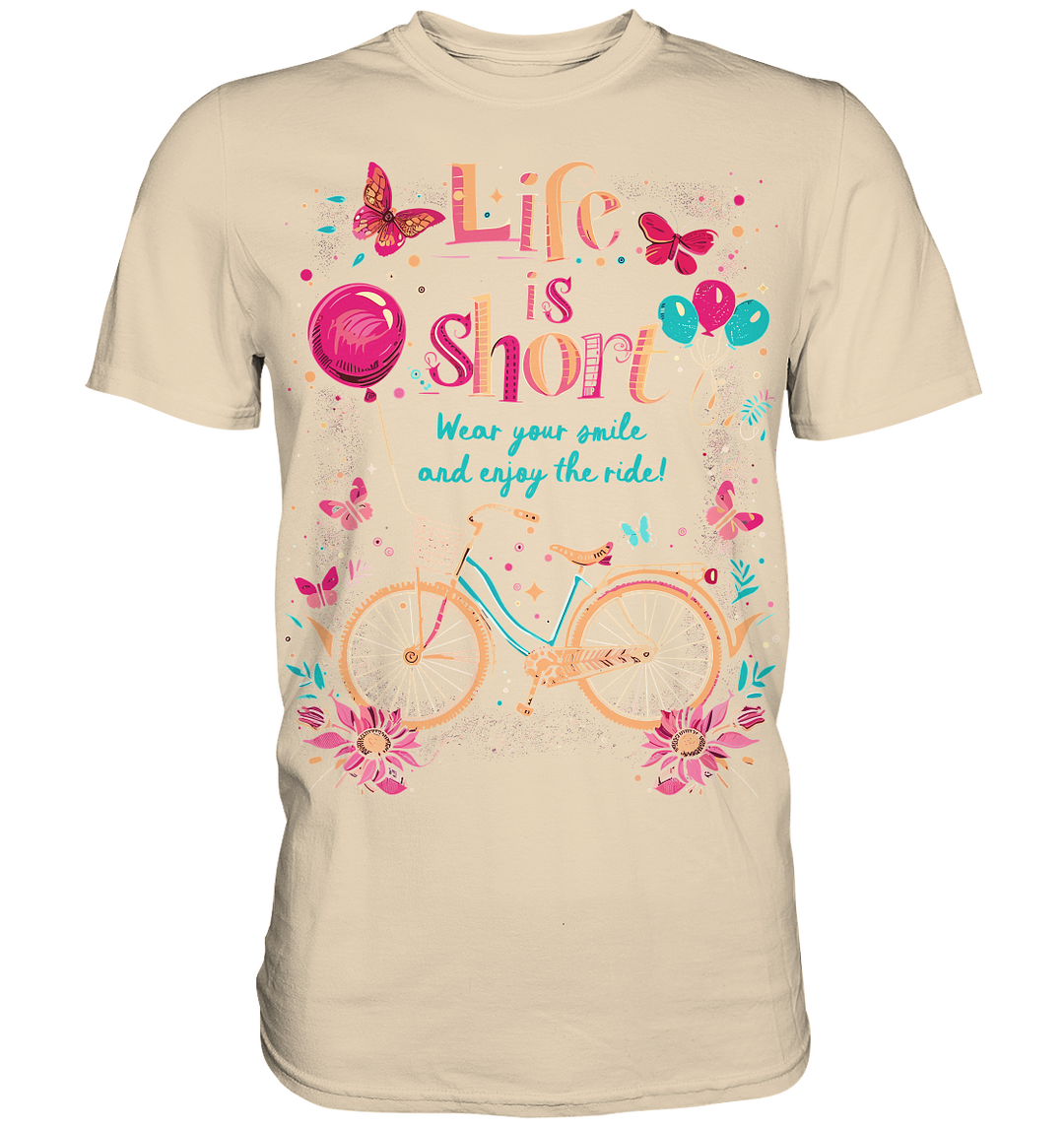 "The Life is Short, Wear Your Smile and Enjoy Your Ride" - Premium Shirt